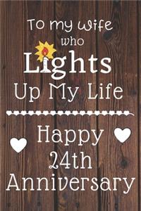 To my wife who lights up my life Happy 24th Anniversary: 24 Year Old Anniversary Gift Journal / Notebook / Diary / Unique Greeting Card Alternative