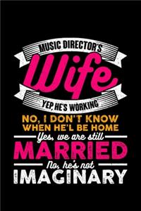 Music Director's Wife Yep, He's Working No I Don't Know When He'l Be Home Yes, We Are Still Married No, He's Not Imaginary