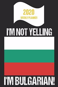 2020 Weekly Planner I'm Not Yelling I'm Bulgarian