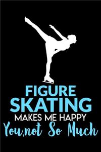 Figure skating makes me happy you not so much
