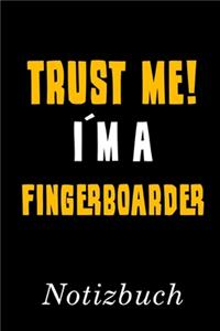 Trust Me I´m A Fingerboarder Notizbuch