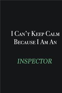I cant Keep Calm because I am an Inspector