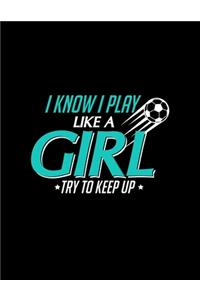 I Know I Play Like a Girl Try To Keep Up