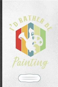 I'd Rather Be Painting