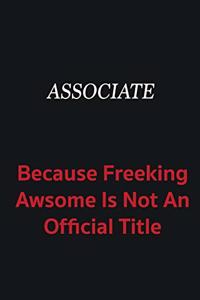 Associate because freeking awsome is not an official title