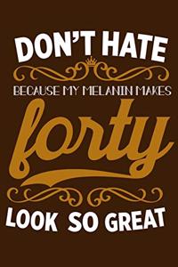 Don't Hate Because My Melanin Makes Forty Look So Great: Melanin Poppin 70th Birthday Blank Lined Notebook