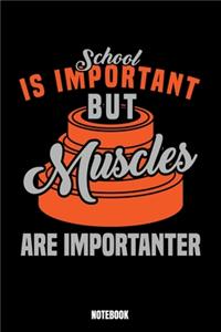 School Is Important But Muscles Are Importanter Notebook