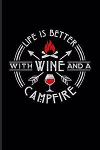 Life Is Better With Wine And A Campfire