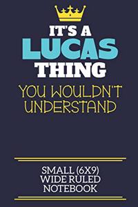 It's A Lucas Thing You Wouldn't Understand Small (6x9) Wide Ruled Notebook