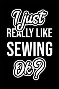 I Just Really Like Sewing Ok?