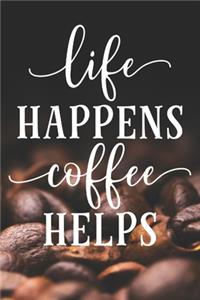 Life Happens Coffee Helps
