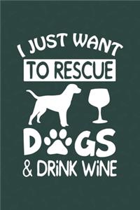 I Just Want To Rescue Dogs & Drink Wine