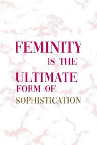 Feminity Is The Ultimate Form Of Sophistication