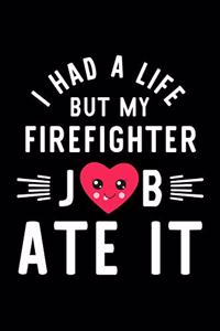 I Had A Life But My Firefighter Job Ate It