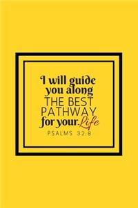 I Will Guide You Along the Best Pathway for Your Life - Psalms 32