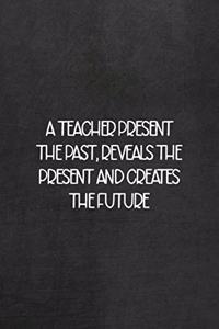 A Teacher Presents The Past, Reveals The Present And Creates The Future