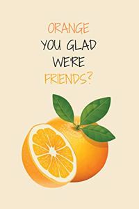 Orange You Glad We're Friends?