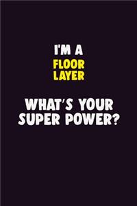 I Am A Floor Layer, What's Your Super Power?