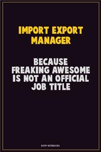 Import/Export Manager, Because Freaking Awesome Is Not An Official Job Title