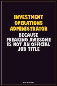 Investment Operations Administrator, Because Freaking Awesome Is Not An Official Job Title