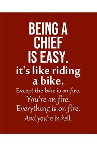 Being a Chief is Easy. It's like riding a bike. Except the bike is on fire. You're on fire. Everything is on fire. And you're in hell.