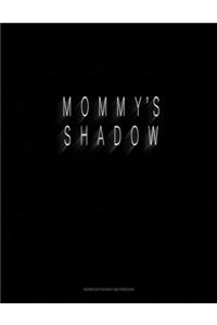 Mommy's Shadow