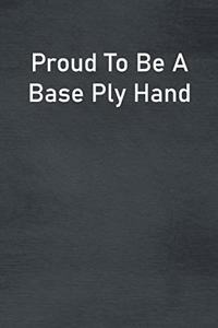 Proud To Be A Base Ply Hand