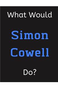 What Would Simon Cowell Do?