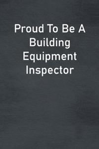 Proud To Be A Building Equipment Inspector