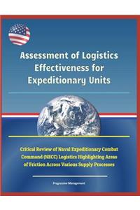 Assessment of Logistics Effectiveness for Expeditionary Units - Critical Review of Naval Expeditionary Combat Command (Necc) Logistics Highlighting Areas of Friction Across Various Supply Processes