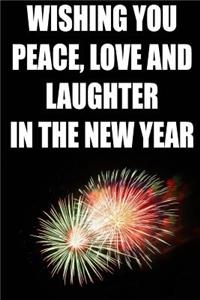 Wishing You Peace Love and Laughter in the New Year