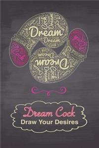 Dream Cock Draw Your Desires