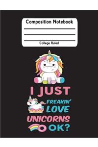 I Just Freakin' Love Unicorns Ok?