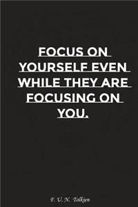Focus on Yourself Even While They Are Focusing on You: Motivation, Notebook, Diary, Journal, Funny Notebooks