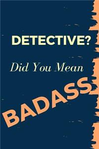 Detective? Did You Mean Badass