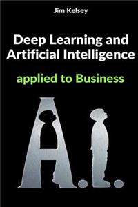 Deep Learning and Artificial Intelligence Applied to Business