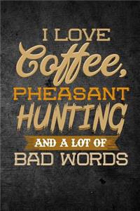 I Love Coffee, Pheasant Hunting, And A Lot Of Bad Words