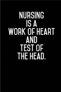 Nursing is a Work of Heart and a test of the Head.