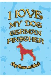I Love My Dog German Pinscher - Dog Owner Notebook