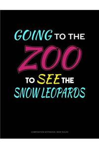 Going to the Zoo to See the Snow Leopards