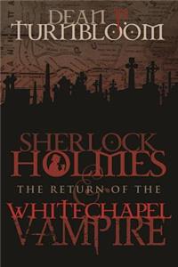Sherlock Holmes and The Return of The Whitechapel Vampire