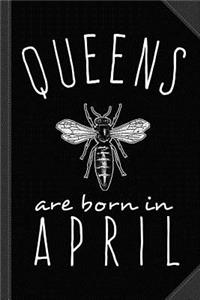 Queens Are Born in April Journal Notebook