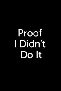 Proof I Didn't Do It