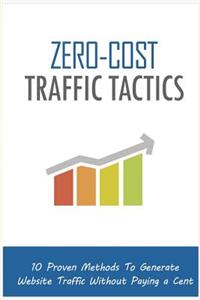 Zero Cost Traffic Tactics: 10 Proven Methods to Generate Website Traffic Without Paying a Cent!