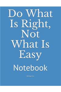 Do What Is Right, Not What Is Easy