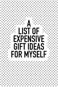 A List of Expensive Gift Ideas for Myself