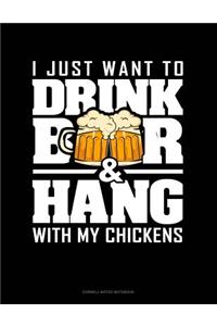 I Just Want to Drink Beer & Hang with My Chickens