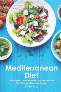 Mediterranean Diet: Featuring Best Mediterranean Diet Recipes from the Entire Mediterranean Region