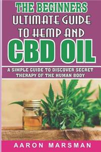 The Beginners Ultimate Guide to Hemp and CBD Oil