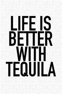 Life Is Better with Tequila